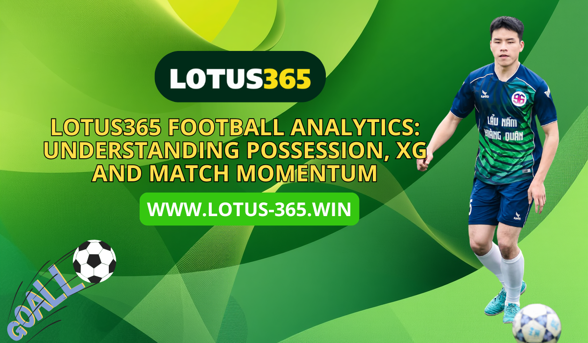 You are currently viewing Lotus365 Football Analytics: Understanding Possession, xG and Match Momentum